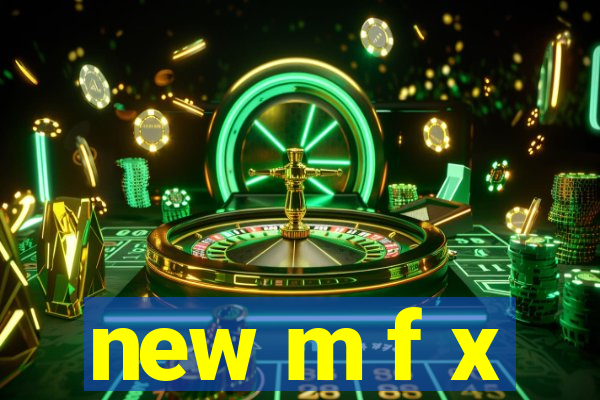 new m f x